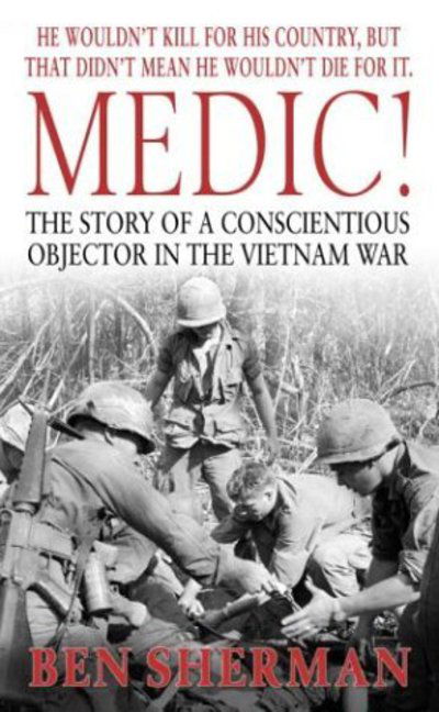 Cover for Ben Sherman · Medic!: The Story of a Conscientious Objector in the Vietnam War (Paperback Book) (2004)