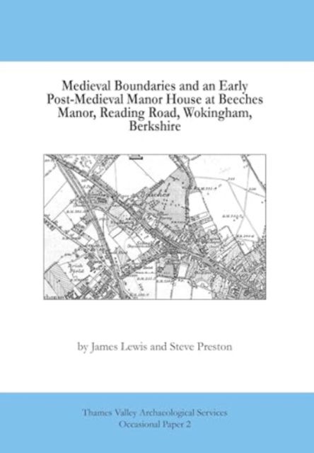 Cover for James Lewis · Medieval Boundaries and Early Post-Medieval Manor House at Beeches Manor, Reading Road, Wokingham, Berkshire - Thames Valley Archaeological Services Occasional Paper (Paperback Book) (2019)