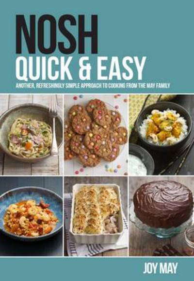 NOSH Quick & Easy: Another, Refreshingly Simple Approach to Cooking from the May Family - NOSH - Joy May - Książki - inTRADE(GB) Ltd - 9780956746481 - 1 września 2014