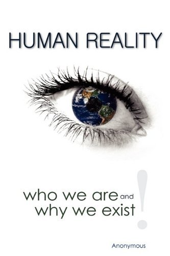 Cover for Anonymous Anonymous · Human Reality--Who We Are and Why We Exist (Paperback Book) (2009)