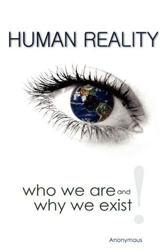 Cover for Anonymous Anonymous · Human Reality--Who We Are and Why We Exist (Taschenbuch) (2009)