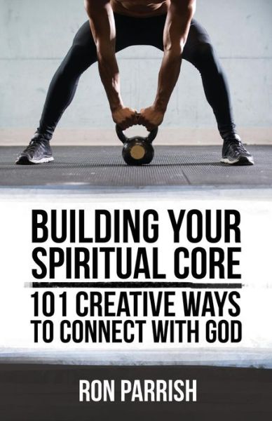 Cover for Ron Parrish · Building Your Spiritual Core (Paperback Book) (2016)