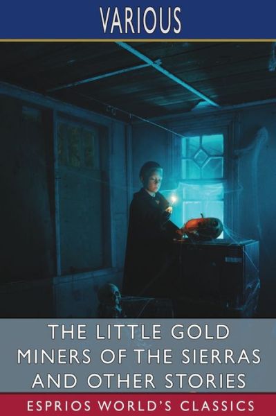 Cover for The Little Gold Miners of the Sierras and Other Stories (Esprios Classics) (Paperback Book) (2025)