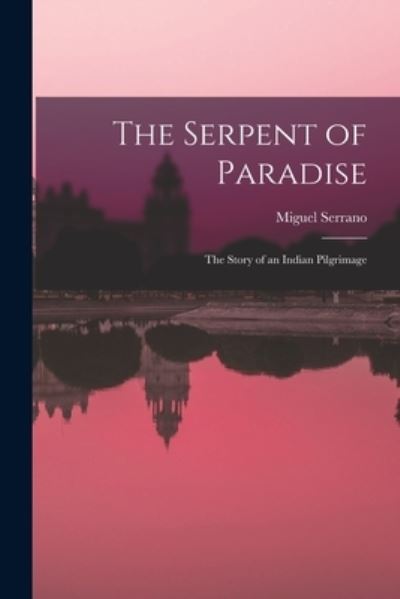 Cover for Miguel 1917-2009 Serrano · The Serpent of Paradise; the Story of an Indian Pilgrimage (Paperback Book) (2021)