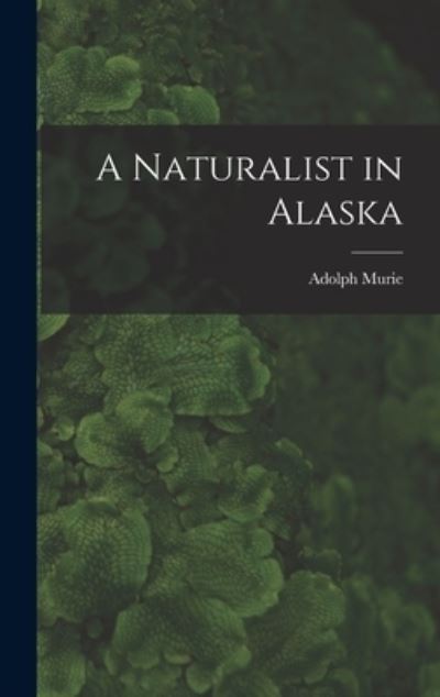 Cover for Adolph 1899- Murie · A Naturalist in Alaska (Hardcover Book) (2021)