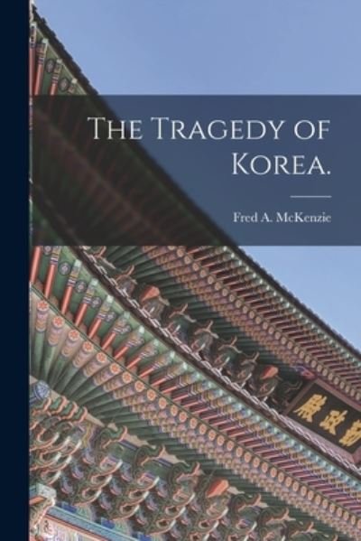 Cover for Fred a (Fred Arthur) 1869 McKenzie · The Tragedy of Korea. (Paperback Book) (2021)