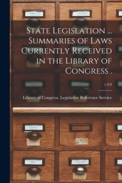 Cover for Library of Congress Legislative Refe · State Legislation ... Summaries of Laws Currently Received in the Library of Congress .; v.3 (Paperback Book) (2021)