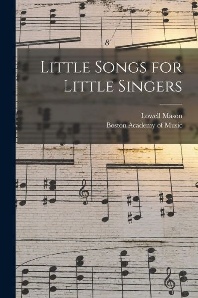 Cover for Lowell 1792-1872 Mason · Little Songs for Little Singers (Paperback Book) (2021)