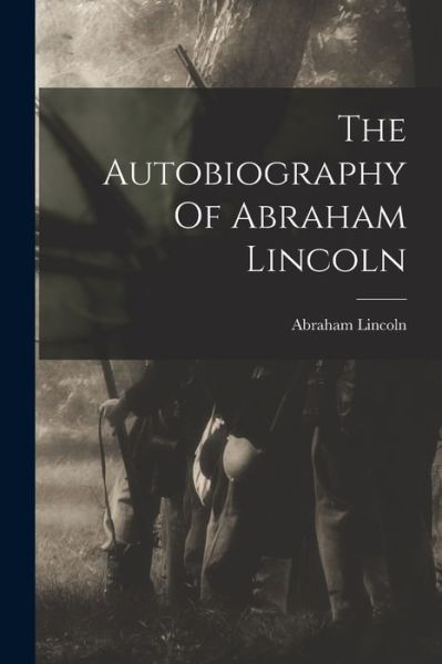 Cover for Abraham Lincoln · Autobiography of Abraham Lincoln (Buch) (2022)