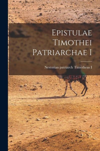 Cover for Nestorian Patriarch 728 Timotheus I · Epistulae Timothei Patriarchae I (Book) (2022)