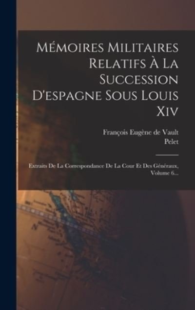 Cover for Pelet · Mémoires Militaires Relatifs À la Succession d'espagne Sous Louis Xiv (Buch) (2022)