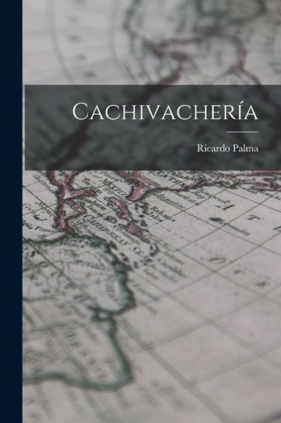 Cover for Ricardo Palma · Cachivachería (Book) (2022)