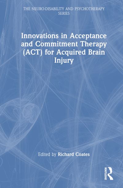 Innovations in Acceptance and Commitment Therapy (ACT) for Acquired Brain Injury - The Neuro-Disability and Psychotherapy Series (Taschenbuch) (2024)