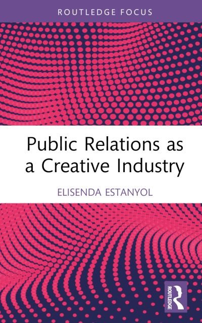 Cover for Estanyol, Elisenda (Universitat Oberta de Catalunya, Spain) · Public Relations as a Creative Industry - Routledge Research in the Creative and Cultural Industries (Hardcover bog) (2022)