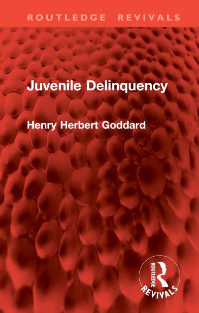 Henry Herbert Goddard · Juvenile Delinquency - Routledge Revivals (Hardcover Book) (2024)