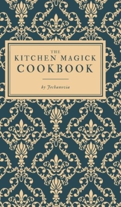 Cover for Jechanovia · Kitchen Magick Cookbook (Bog) (2024)