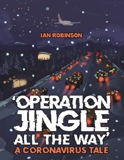 Cover for Ian Robinson · 'Operation Jingle All The Way' - A Coronavirus Tale (Taschenbuch) (2023)