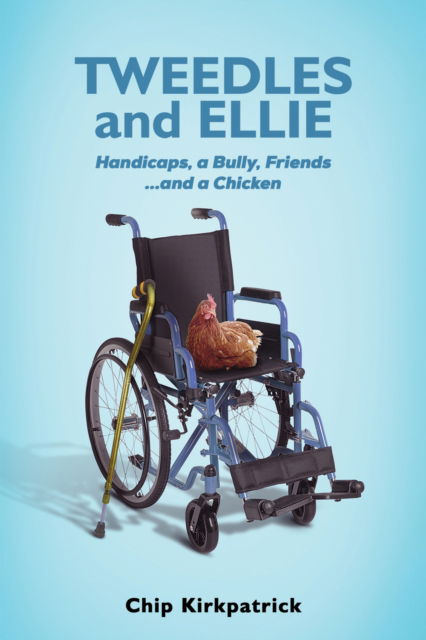 Tweedles and Ellie: Handicaps, a Bully, Friends...and a Chicken - Chip Kirkpatrick - Books - Austin Macauley Publishers - 9781035820481 - April 26, 2024