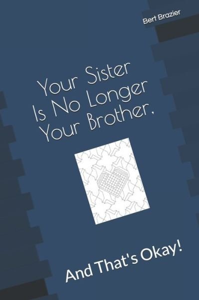 Cover for Bert Brazier · Your Sister Is No Longer Your Brother, And That's Okay! (Taschenbuch) (2019)