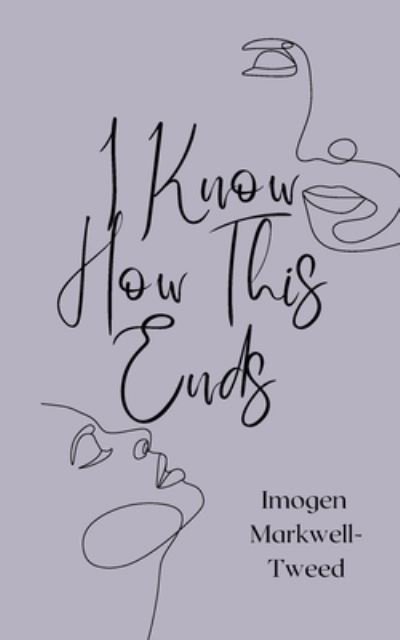 Cover for Imogen Markwell-Tweed · I Know How This Ends (Paperback Bog) (2020)