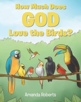 Cover for Amanda Roberts · How Much Does God Love the Birds? (Paperback Book) (2021)