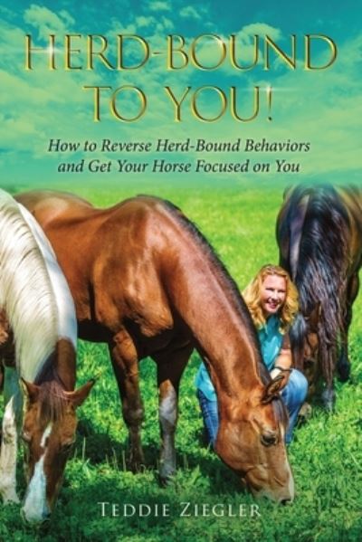 Herd-Bound to You!: How to reverse herd-bound behaviors and get your horse focused on you - Teddie Ziegler - Books - Publishdrive - 9781105772481 - February 14, 2022