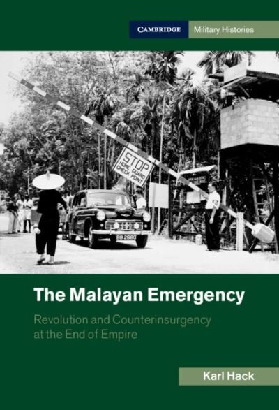 Cover for Hack, Karl (The Open University, Milton Keynes) · The Malayan Emergency: Revolution and Counterinsurgency at the End of Empire - Cambridge Military Histories (Paperback Book) [New edition] (2021)