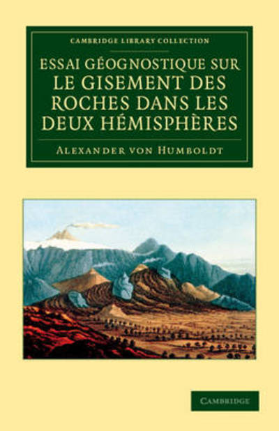 Essai geognostique sur le gisement des roches dans les deux hemispheres - Cambridge Library Collection - Earth Science - Alexander von Humboldt - Books - Cambridge University Press - 9781108049481 - July 12, 2012