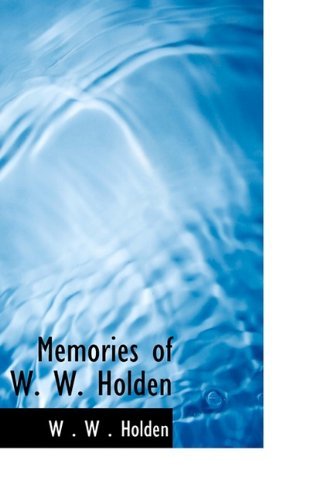 Memories of W. W. Holden - W . W . Holden - Books - BiblioLife - 9781110693481 - June 4, 2009
