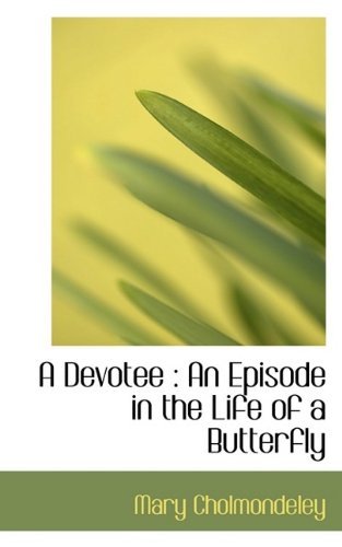 Cover for Mary Cholmondeley · A Devotee: An Episode in the Life of a Butterfly (Taschenbuch) (2009)