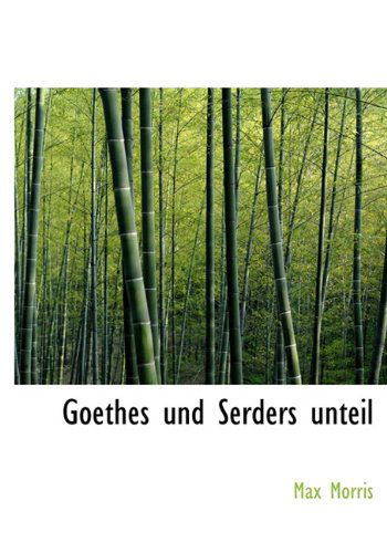 Cover for Max Morris · Goethes Und Serders Unteil (Hardcover Book) [German edition] (2009)