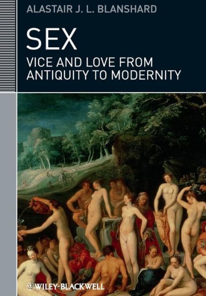 Cover for Blanshard, Alastair J. L. (University of Sydney, Australia) · Sex: Vice and Love from Antiquity to Modernity - Classical Receptions (Paperback Book) (2015)