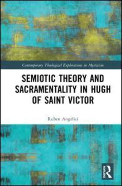 Cover for Ruben Angelici · Semiotic Theory and Sacramentality in Hugh of Saint Victor - Contemporary Theological Explorations in Mysticism (Gebundenes Buch) (2019)