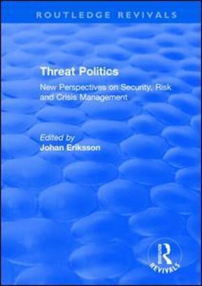 Cover for Johan Eriksson · Threat Politics: New Perspectives on Security, Risk and Crisis Management - Routledge Revivals (Paperback Book) (2019)