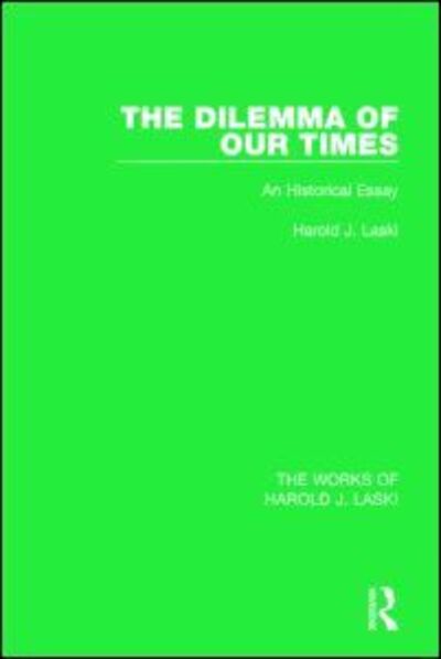 Cover for Harold J. Laski · The Dilemma of Our Times (Works of Harold J. Laski): An Historical Essay - The Works of Harold J. Laski (Hardcover Book) (2014)