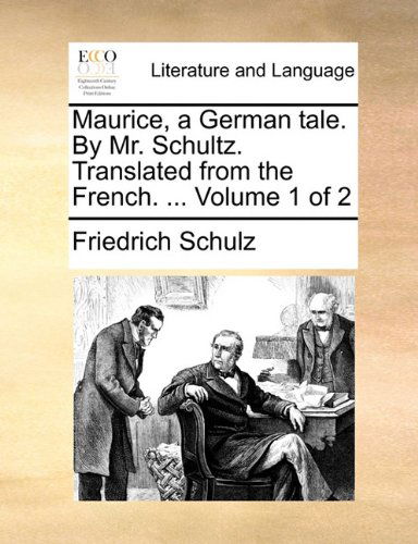 Cover for Friedrich Schulz · Maurice, a German Tale. by Mr. Schultz. Translated from the French. ...  Volume 1 of 2 (Paperback Book) (2010)