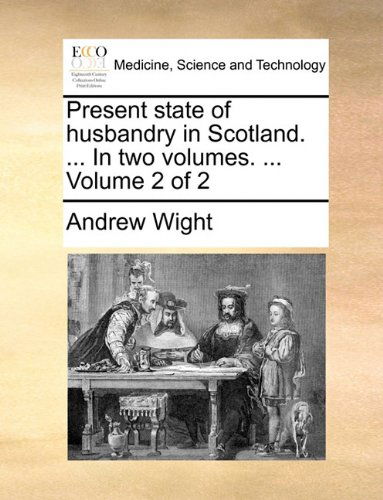 Cover for Andrew Wight · Present State of Husbandry in Scotland. ... in Two Volumes. ...  Volume 2 of 2 (Paperback Book) (2010)