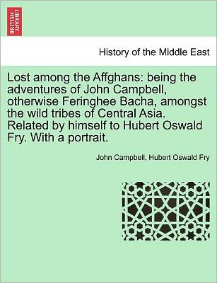 Cover for John Campbell · Lost Among the Affghans: Being the Adventures of John Campbell, Otherwise Feringhee Bacha, Amongst the Wild Tribes of Central Asia. Related by (Paperback Book) (2011)