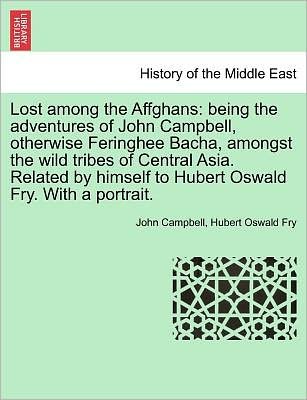 Cover for John Campbell · Lost Among the Affghans: Being the Adventures of John Campbell, Otherwise Feringhee Bacha, Amongst the Wild Tribes of Central Asia. Related by (Paperback Bog) (2011)