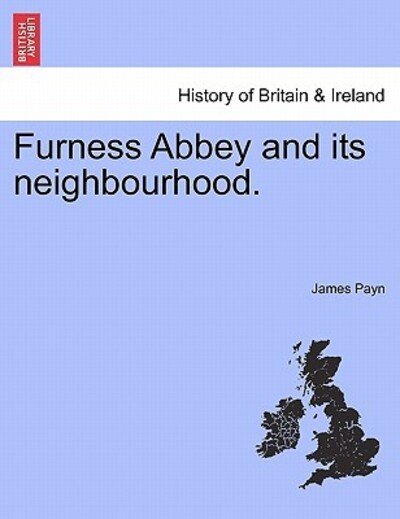 Cover for James Payn · Furness Abbey and Its Neighbourhood. (Paperback Book) (2011)