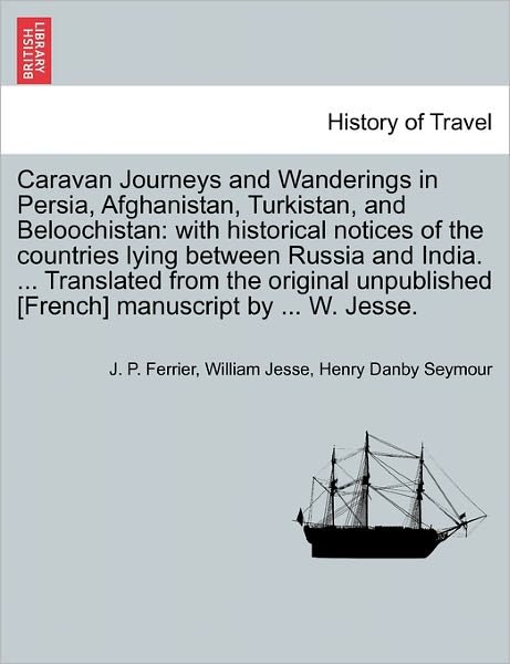 Cover for J P Ferrier · Caravan Journeys and Wanderings in Persia, Afghanistan, Turkistan, and Beloochistan: with Historical Notices of the Countries Lying Between Russia and (Pocketbok) (2011)