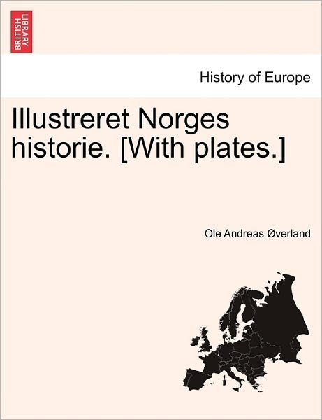 Cover for Ole Andreas Verland · Illustreret Norges Historie. [with Plates.] (Paperback Book) (2011)