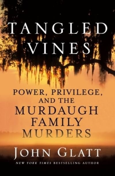 Cover for John Glatt · Tangled Vines: Power, Privilege, and the Murdaugh Family Murders (Inbunden Bok) (2023)