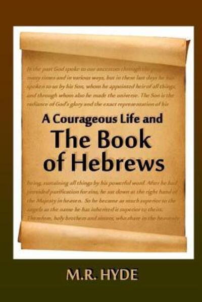 Cover for M R Hyde · A Courageous Life and the Book of Hebrews (Taschenbuch) (2015)