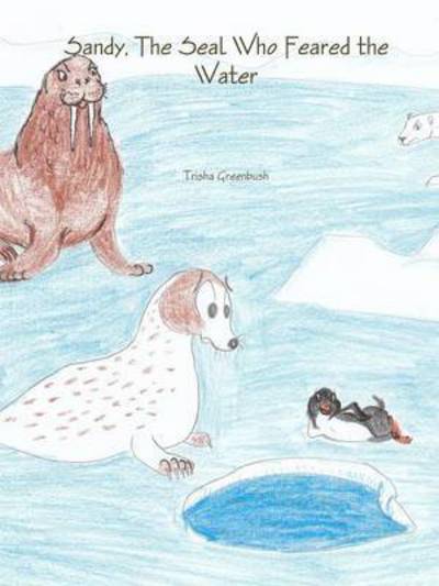 Cover for Trisha Greenbush · Sandy, the Seal Who Feared the Water (Paperback Book) (2015)