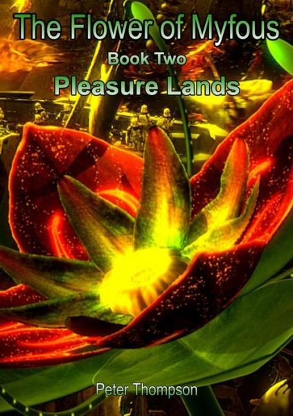 The Flower of Myfous 2 - Pleasure Lands - Peter Thompson - Bøger - Lulu.com - 9781326638481 - 26. april 2016