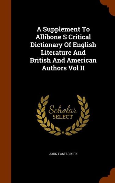 Cover for John Foster Kirk · A Supplement to Allibone S Critical Dictionary of English Literature and British and American Authors Vol II (Hardcover Book) (2015)