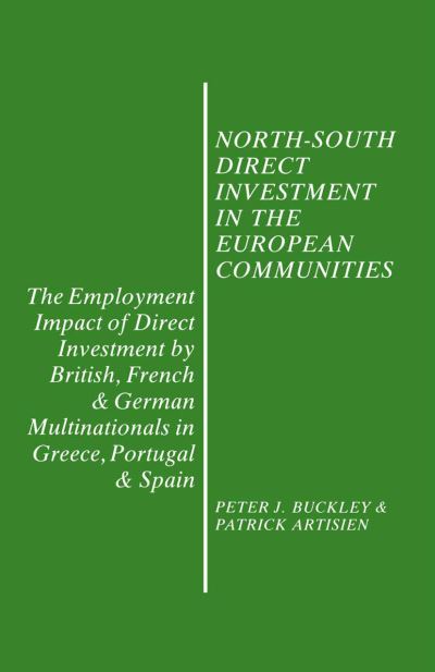 Cover for Peter J. Buckley · North-South Direct Investment in the European Communities: The Employment Impact of Direct Investment by British, French and German Multinationals in Greece, Portugal and Spain (Paperback Book) [1st ed. 1987 edition] (1987)