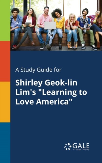 Cover for Cengage Learning Gale · A Study Guide for Shirley Geok-Lin Lim's Learning to Love America (Paperback Bog) (2018)
