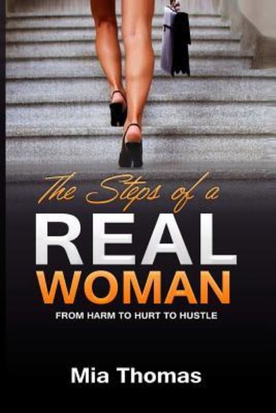 Cover for Mia Thomas · The Steps of a Real Woman From Harm To Hurt To Hustle (Paperback Book) (2018)